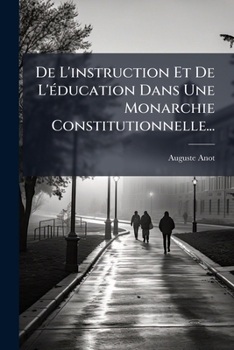 Paperback De L'instruction Et De L'éducation Dans Une Monarchie Constitutionnelle... [French] Book