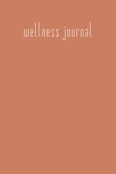 Wellness Journal: Daily Food Diary, Exercise Log, Meal Planner, Sleep and Mood Tracker, and More | Pretty Cover Design in Desert Terracotta Colors