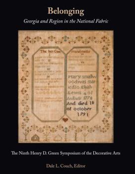 Belonging : The Ninth Henry D. Green Symposium of the Decorative Arts: Georgia and Region in the National Fabric