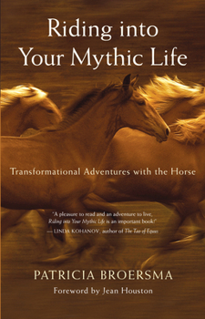 Paperback Riding Into Your Mythic Life: Transformational Adventures with the Horse Book