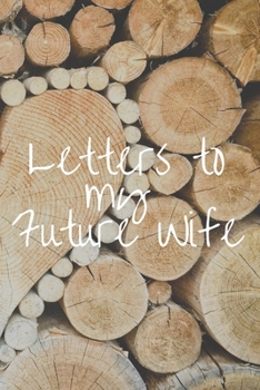 Letters to my Future Wife Journal-Love&Romance Letters Gift-Blank Lined Notebook To Write In-6"x9" 120 Pages Book 2: Keepsake Gift to Write Memories ... Secret Santa Christmas Partner Friends Family