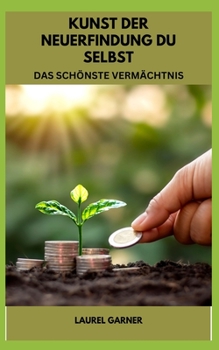 Paperback Kunst Der Neuerfindung Du Selbst: Das Schönste Vermächtnis [German] Book