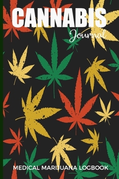 Cannabis Journal Medical Marijuana Logbook: Therapy Notebook for keeping track of different strains, their effects, and symptoms relieved; Medicinal Purposes; Self-Medication Treatment Log Book