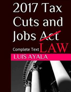 Paperback 2017 Tax Cuts and Jobs Act: Complete Text Plus Comments Book