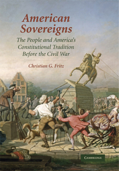 American Sovereigns: The People and America's Constitutional Tradition Before the Civil War (Cambridge Studies on the American Constitution) - Book  of the Cambridge Studies on the American Constitution