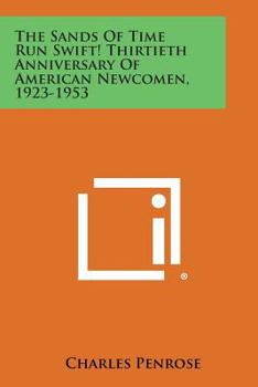 Paperback The Sands of Time Run Swift! Thirtieth Anniversary of American Newcomen, 1923-1953 Book