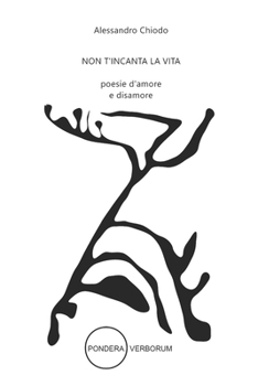 Non T'incanta la Vita : Poesie d'amore e Disamore