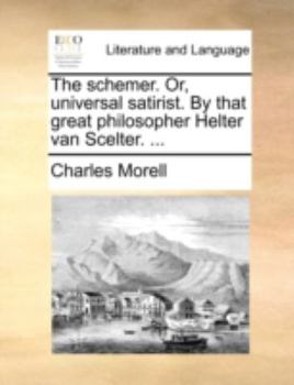 Paperback The Schemer. Or, Universal Satirist. by That Great Philosopher Helter Van Scelter. ... Book