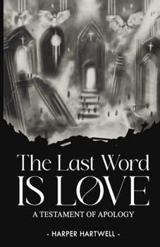 Paperback The Last Word Is Love: A Testament of Apology Book