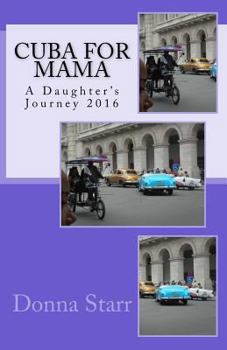 Paperback Cuba for Mama: A Daughter's Journey 2016: Travel Tales & Tips Book