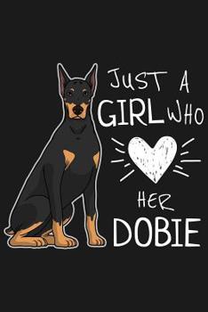 Sketchbook: Just A Girl Who Loves Her Dobie: Sketchbook with 109 framed pages 6 x 9 inch with black frames. For Doberman Pinscher dog owners of cute ... growing up. Also a great sketching book f