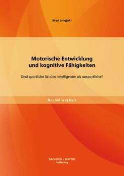 Paperback Motorische Entwicklung und kognitive Fähigkeiten: Sind sportliche Schüler intelligenter als unsportliche? [German] Book