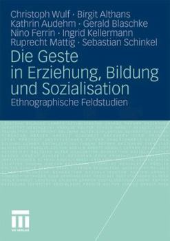 Paperback Die Geste in Erziehung, Bildung Und Sozialisation: Ethnographische Feldstudien [German] Book