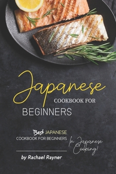 Paperback Japanese Cookbook for Beginners: Best Japanese Cookbook for Beginners in Japanese Cooking! Book