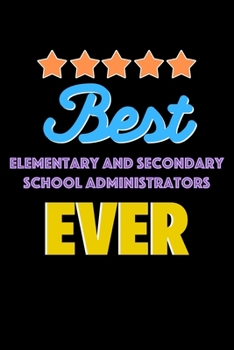 Best Elementary and Secondary School Administrators Evers Notebook - Elementary and Secondary School Administrators Funny Gift: Lined Notebook / Journal Gift, 120 Pages, 6x9, Soft Cover, Matte Finish