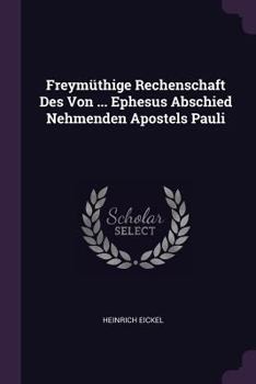 Paperback Freymüthige Rechenschaft Des Von ... Ephesus Abschied Nehmenden Apostels Pauli Book