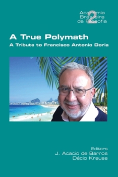 Paperback A True Polymath: A Tribute to Francisco Antonio Doria Book