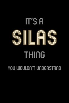 It's A Silas Thing, You Wouldn't Understand: Personalized Notebook Journal With Name Blank Lined Customized Diary Logbook Gifts