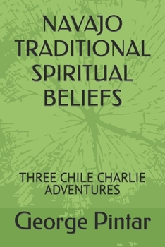 Paperback Navajo Traditional Spiritual Beliefs: Three Chile Charlie Adventures Book