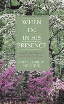 Paperback When I'm in His Presence: Devotional Thoughts on Worship for Women Book