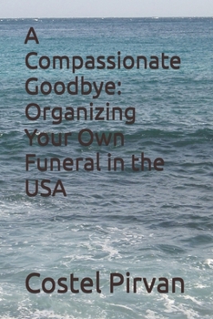 A Compassionate Goodbye: Organizing Your Own Funeral in the USA