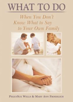 Paperback What to Do When You Don't Know What to Say to Your Own Family Book