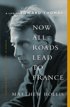Hardcover Now All Roads Lead to France: The Last Years of Edward Thomas Book
