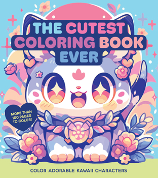 Paperback The Cutest Coloring Book Ever: Color Adorable Kawaii Characters - More Than 100 Pages to Color! Book