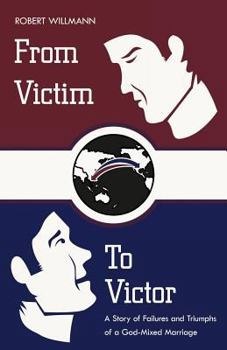 Paperback From Victim to Victor: A Story of Failures and Triumphs of a God-Mixed Marriage Book