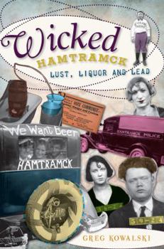 Wicked Hamtramck (MI): Lust, Liquor and Lead - Book  of the Wicked Series