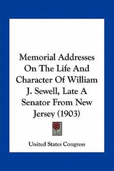 Paperback Memorial Addresses On The Life And Character Of William J. Sewell, Late A Senator From New Jersey (1903) Book