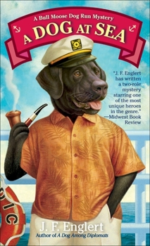 A Dog at Sea: A Bull Moose Dog Run Mystery - Book #3 of the Bull Moose Dog Run Mystery