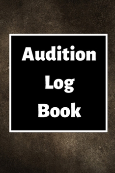 Audition Log Book: Audition Log (Logbook, Journal - 120 pages, 6 x 9 inches) (Centurion Logbooks/Record Books)