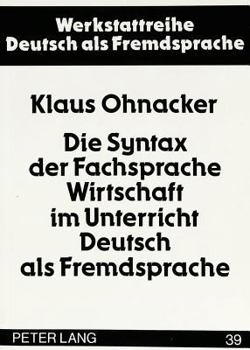 Paperback Die Syntax Der Fachsprache Wirtschaft Im Unterricht Deutsch ALS Fremdsprache [German] Book