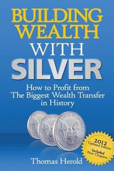 Paperback Building Wealth with Silver: How to Profit from the Biggest Wealth Transfer in History Book