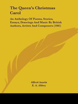 Paperback The Queen's Christmas Carol: An Anthology Of Poems, Stories, Essays, Drawings And Music By British Authors, Artists And Composers (1905) Book