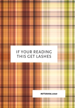 Paperback If Your Reading This Get Lashes: Notebook 2020 Book