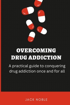 Paperback Overcoming Drug Addiction: A practical guide to conquering drug addiction once and for all. Book