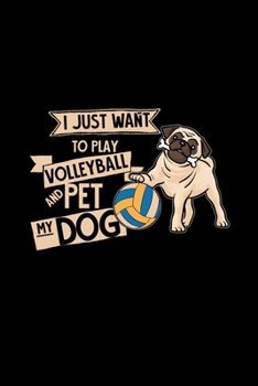 Paperback I just want to play volleyball and pet my dog: 6x9 pug - blank with numbers paper - notebook - notes Book