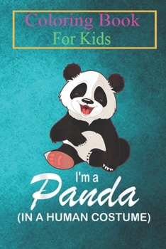 Coloring Book For Kids: I'm A Panda In A Human Costume Funny Panda Halloween Animal Coloring Book: For Kids Aged 3-8 (Fun Activities for Kids)