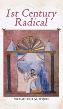 1st Century Radical: The Shadowy Origins of the Man who Became Known as Jesus Christ