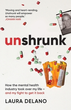 Hardcover Unshrunk: How The Mental Health Industry Took Over My Life - And My Fight to Get it Back Book