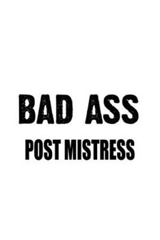 Paperback Bad Ass Post Mistress: Unique Post Mistress Notebook, Journal Gift, Diary, Doodle Gift or Notebook - 6 x 9 Compact Size- 109 Blank Lined Page Book