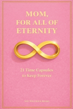 Paperback Mom, For All of Eternity: 21 Time Capsules to Keep Forever Book