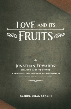 Paperback Love and Its Fruits: Jonathan Edwards' Charity and Its Fruits Summarized for the 21st Century Book