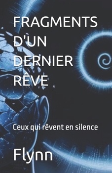 Paperback Fragments d'Un Dernier Rêve: Ceux qui rêvent en silence [French] Book