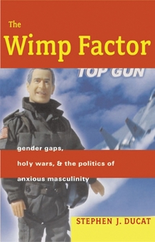 Paperback The Wimp Factor: Gender Gaps, Holy Wars, and the Politics of Anxious Masculinity Book