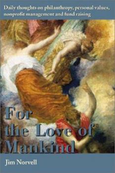 For the Love of Mankind:Daily thoughts on philanthropy, personal values, nonprofit management and fund raising