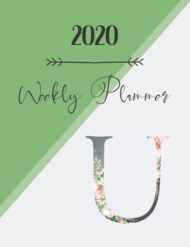 Paperback 2020 Weekly Planner U: 2020 Weekly Planner: Modern Floral Alphabet Diary/Planner with space for notes; hopes, dreams and aspirations; top pri Book