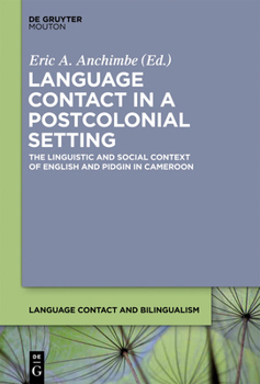 Hardcover Language Contact in a Postcolonial Setting: The Linguistic and Social Context of English and Pidgin in Cameroon Book